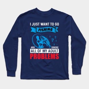 I Just Wanna Go Fishing Long Sleeve T-Shirt